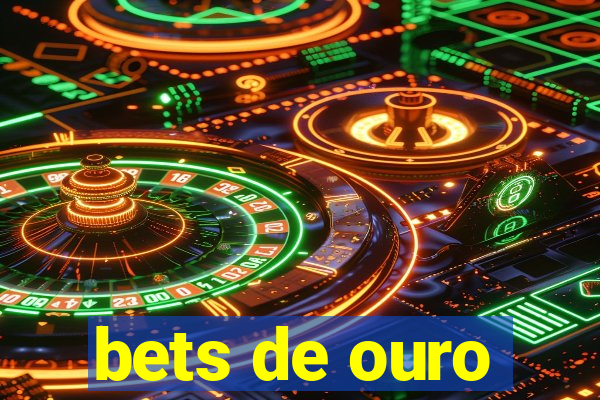 bets de ouro